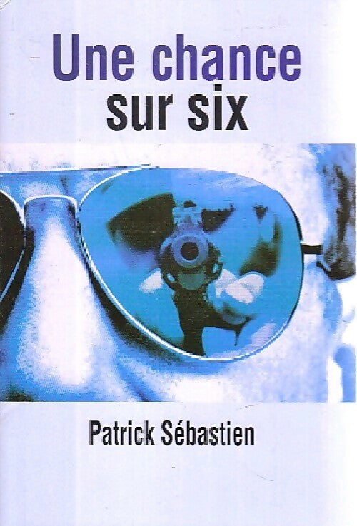 Livrenpoche : Une chance sur six - Patrick Sébastien - Livre