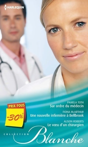 Livrenpoche : Sur ordre du médecin / Une nouvelle infirmière à Bellbrook / Le voeu d'un chirurgien - Pamela Toth, Alison Roberts, Fiona McArthur - Livre