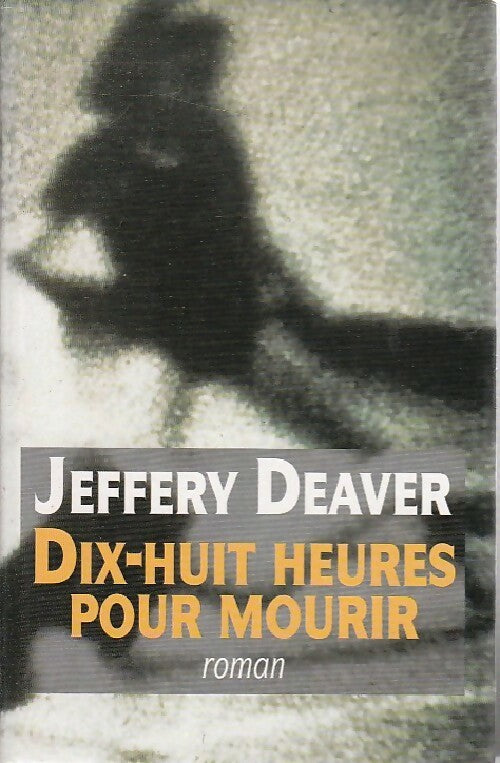 Livrenpoche : Dix-huit heures pour mourir - Jeffery Deaver - Livre
