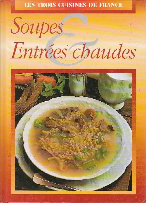 Soupes et entrés chaudes - Céline Vence -  Les trois cuisines de France - Livre
