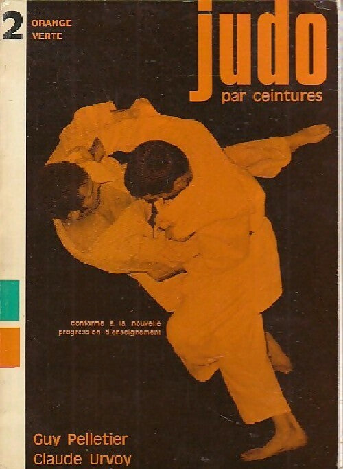 Orange et verte - Guy Pelletier ; Claude Urvoy -  Judo par ceintures - Livre