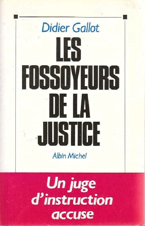 Les fossoyeurs de la justice - Didier Gallot -  Albin Michel GF - Livre