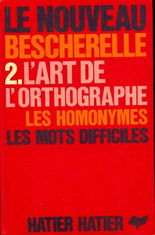 Livrenpoche : Le nouveau Bescherelle Tome II : L'art de l'orthographe - Inconnu - Livre