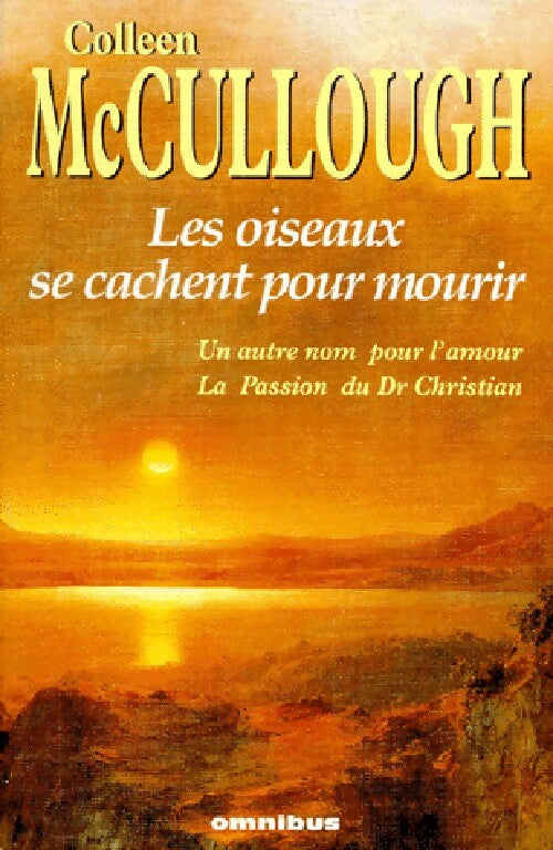 Livrenpoche : Les oiseaux se cachent pour mourir / Un autre nom pour l'amour / La passion du Dr Christian - Colleen McCullough - Livre