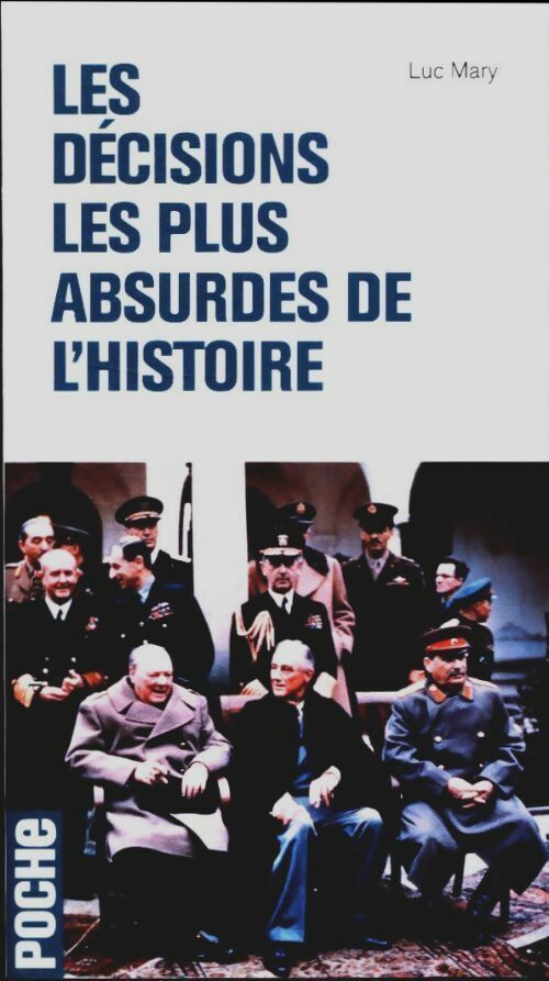 Livrenpoche : Les décisions les plus absurdes de l'Histoire - Luc Mary - Livre