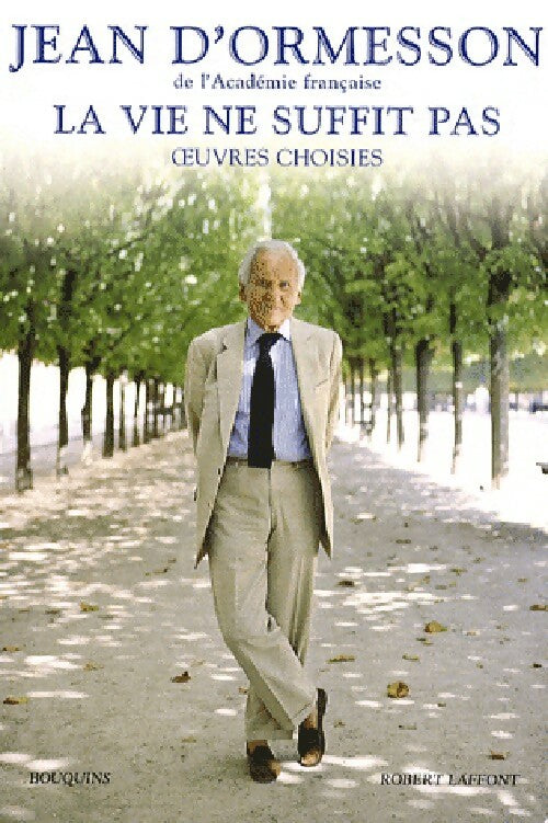 Livrenpoche : La vie ne suffit pas. Oeuvres choisies - Jean D'Ormesson - Livre