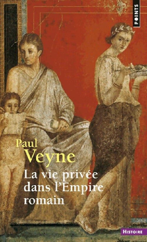 La vie privée dans l'empire romain - Paul Veyne - Livre