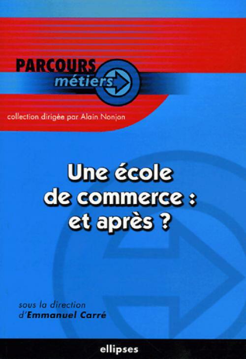 Livrenpoche : Une école de commerce : et après ? - Emmanuel Carré - Livre