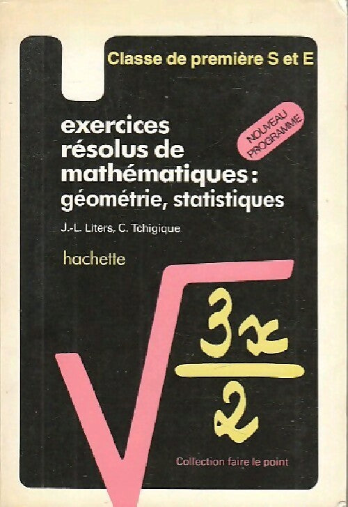 Livrenpoche : Exercices résolus de mathématiques : Géométrie, Stratistiques Premières S et E - Jean-Louis Liters - Livre
