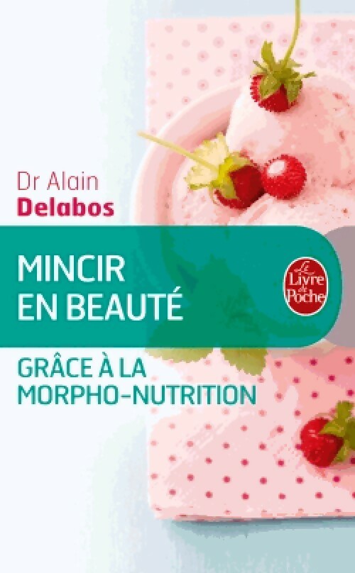 Livrenpoche : Mincir en beauté grâce à la morpho-nutrition - Alain Delabos - Livre