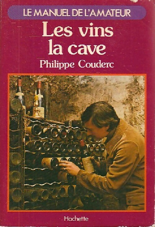 Les vins, la cave - Philippe Couderc -  Le manuel de l'amateur - Livre