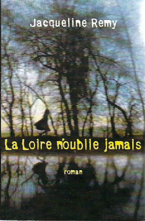 Livrenpoche : La Loire n'oublie jamais - Jacqueline Rémy - Livre