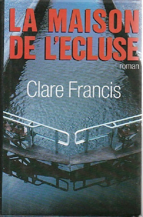Livrenpoche : La maison de l'écluse - Clare Francis - Livre