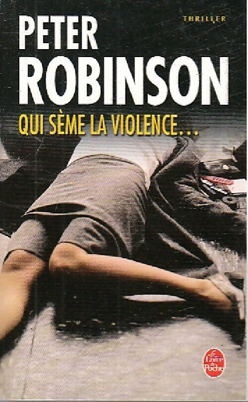 Livrenpoche : Qui sème la violence... - Peter Robinson - Livre