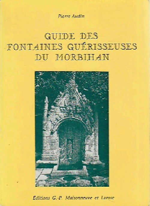 Guide des fontaines guérisseuses du Morbihan - Pierre Audin -  Folklore - Livre