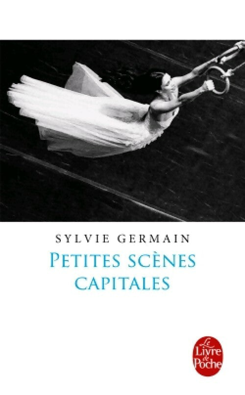 Petites scènes capitales - Sylvie Germain - Livre