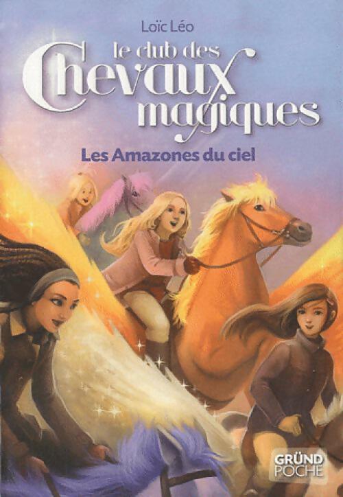 Livrenpoche : Le club des chevaux magiques Tome I : Les amazones du ciel - Loïc Léo - Livre