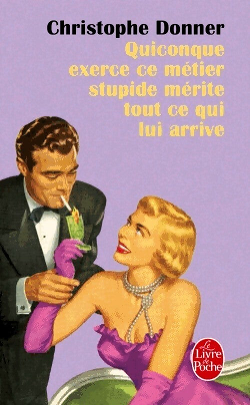 Livrenpoche : Quiconque exerce ce métier stupide mérite ce qui lui arrive - Christophe Donner - Livre