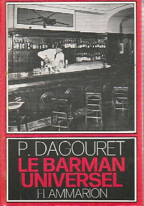 Le barman universel - P; Dagouret -  Flammarion GF - Livre