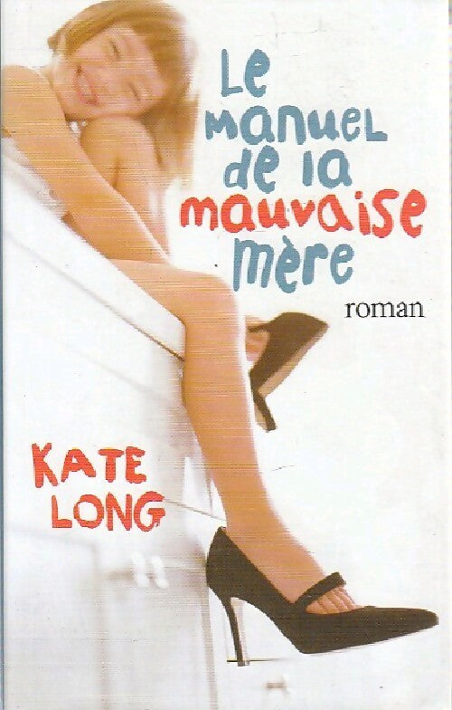 Livrenpoche : Le manuel de la mauvaise mère - Kate Long - Livre