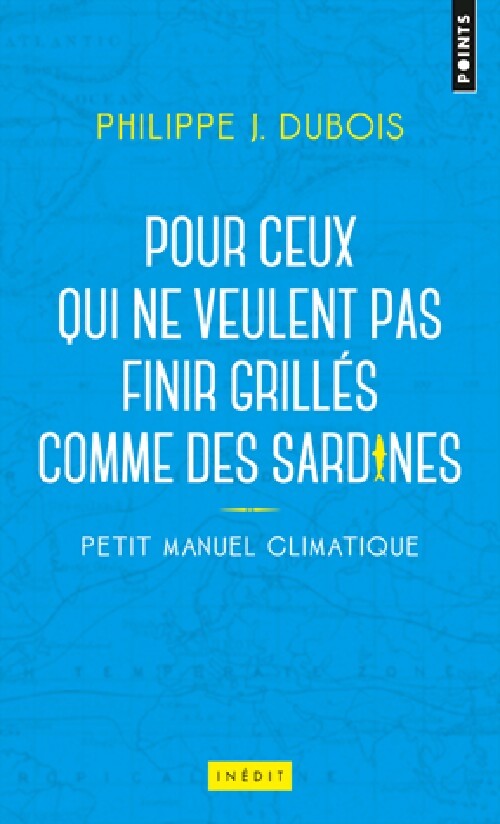 Petit manuel climatique pour ceux qui ne veulent pas finir grillés comme des sardines - Philippe Jacques Dubois - Livre