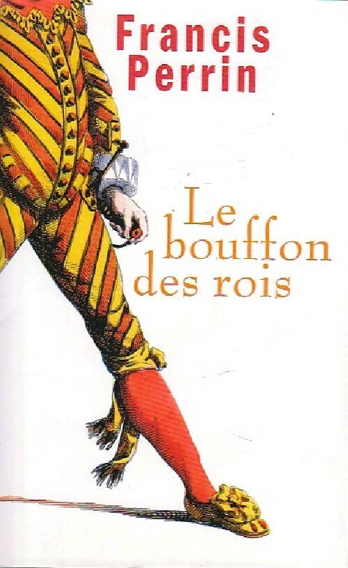 Livrenpoche : Le bouffon des rois - Francis Perrin - Livre