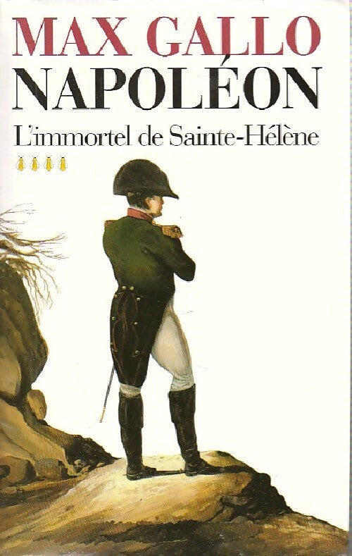 Livrenpoche : Napoléon Tome IV : L'immortel de Saint-Hélène - Max Gallo - Livre