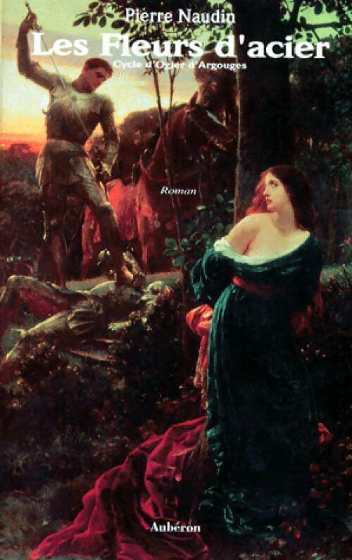 Livrenpoche : Cycle d'Ogier d'Argouges Tome III : Les fleurs d'acier - Pierre Naudin - Livre