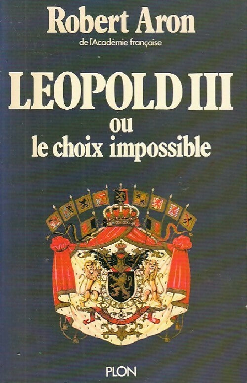 Livrenpoche : Leopold III ou le choix impossible - Robert Aron - Livre