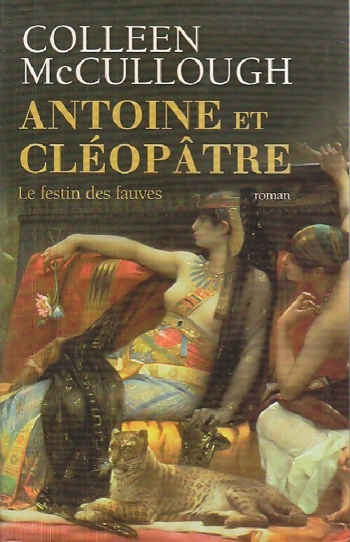 Livrenpoche : Antoine et Cléopâtre Tome I : Le festin des fauves - Colleen McCullough - Livre