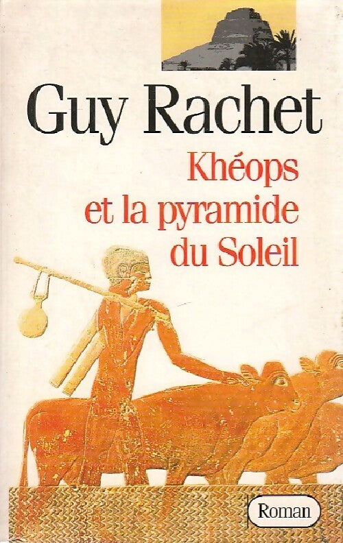 Livrenpoche : Le roman des Pyramides Tome I : Khéops et la pyramide du soleil - Guy Rachet - Livre