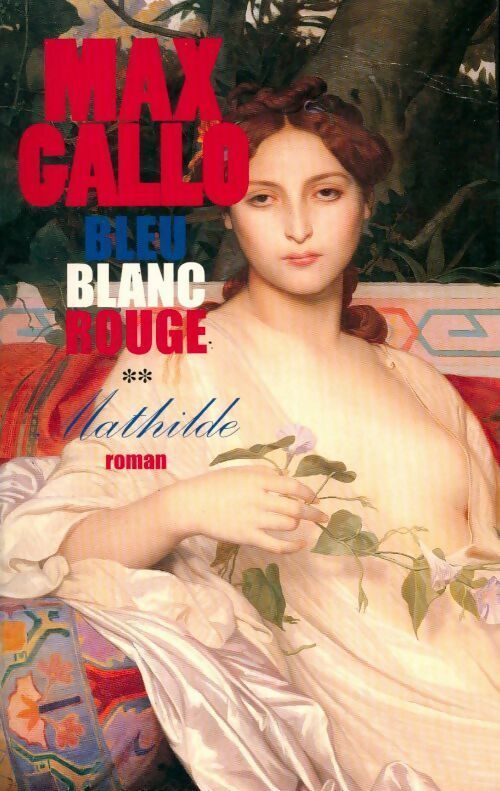 Livrenpoche : Bleu, Blanc, Rouge Tome II : Mathilde - Max Gallo - Livre