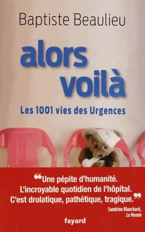 Livrenpoche : Alors voilà. Les 1001 vies des Urgences - Baptiste Beaulieu - Livre