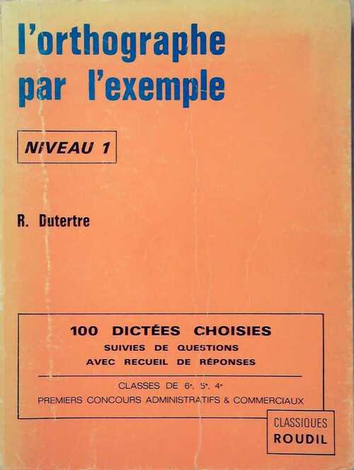 Livrenpoche : L'orthographe par l'exemple Niveau 1 - R. Dutertre - Livre