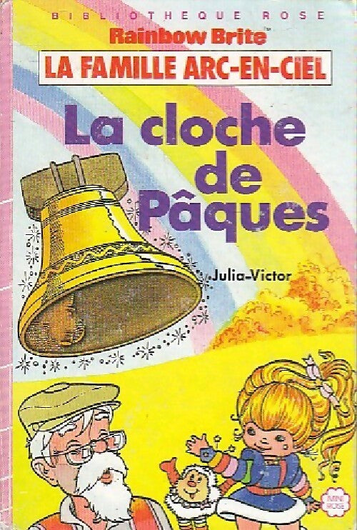Livrenpoche : La famille Arc-en-Ciel : La cloche de Pâques - Julia Victor - Livre