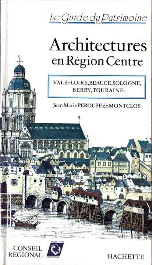 Architectures en région Centre - Jean-Marie Pérouse de Montclos - Livre