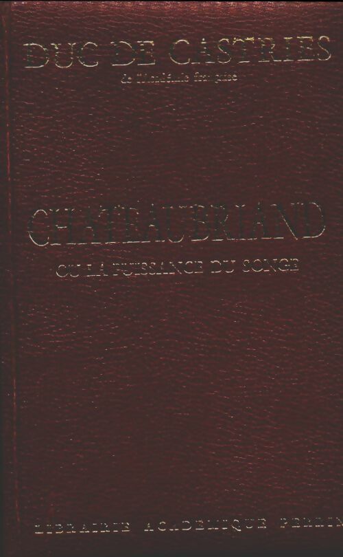 Livrenpoche : Chateaubriand ou la puissance du songe - Duc De Castries - Livre