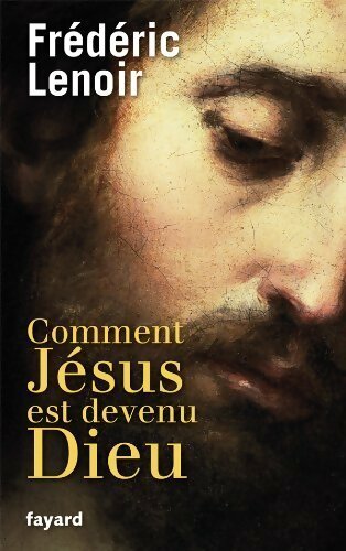Livrenpoche : Comment Jésus est devenu Dieu - Frédéric Lenoir - Livre