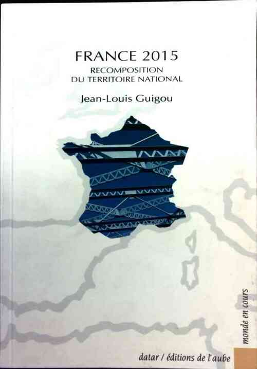 Livrenpoche : France 2015. Recomposition du territoire national - Jean-Louis Guigou - Livre