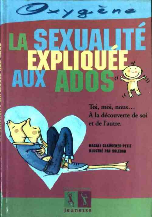 Livrenpoche : La sexualité expliquée aux ados - Magali Clausener-Petit - Livre