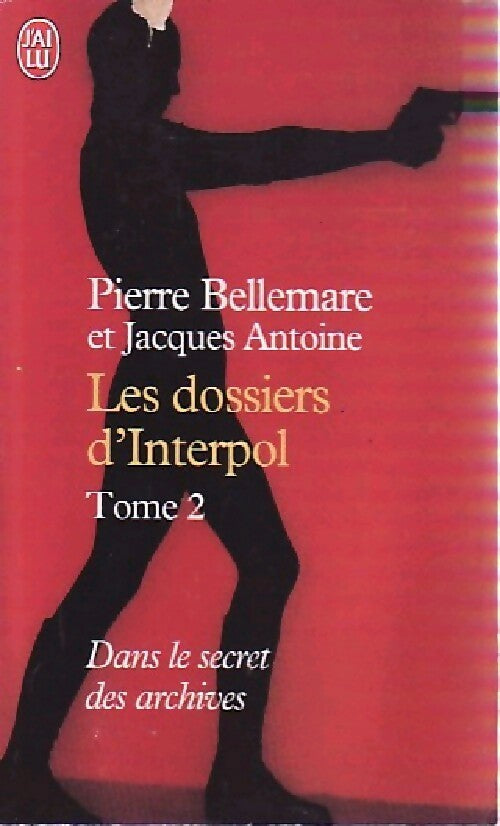 Livrenpoche : Les dossiers d'Interpol Tome II : Nouvelle série - Pierre Bellemare, Jacques Antoine - Livre