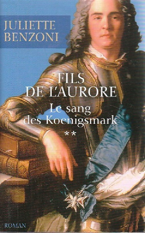 Livrenpoche : Le sang des Koenigsmark Tome II : Fils de l'Aurore - Juliette Benzoni - Livre