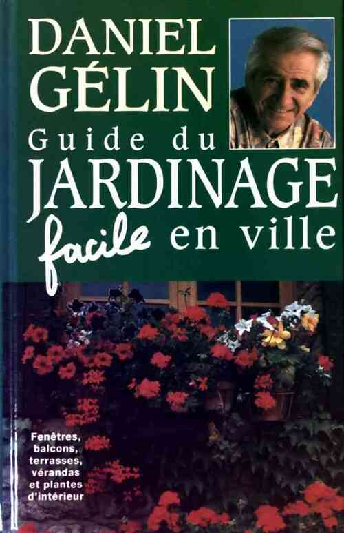 Livrenpoche : Guide du jardinage facile en ville - Daniel Gélin - Livre