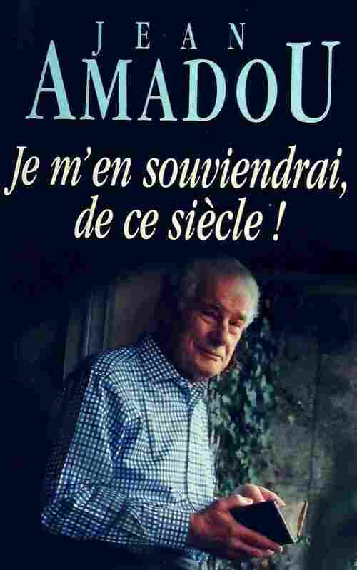 Livrenpoche : Je m'en souviendrai, de ce siècle ! - Jean Amadou - Livre