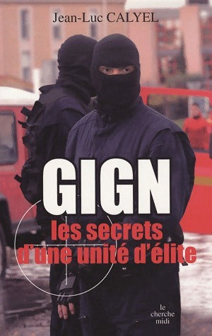 Livrenpoche : Gign. Les secrets d'une unité d'élite - Jean-Luc Calyel - Livre