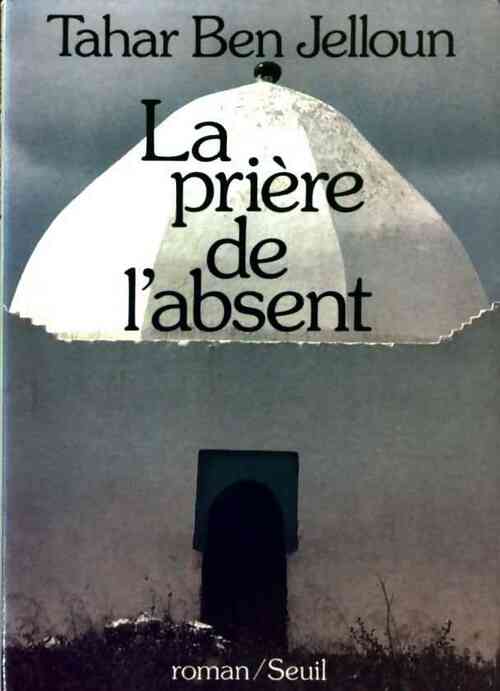 Livrenpoche : La prière de l'absent - Tahar Ben Jelloun - Livre