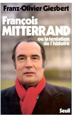 Livrenpoche : François Mitterrand ou la tentation de l'histoire - Franz-Olivier Giesbert - Livre