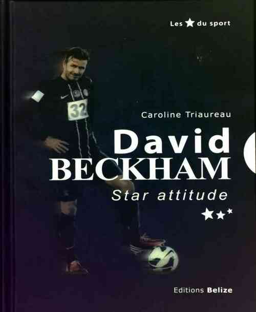 David Beckham. Star attitude - Caroline Triaureau -  Les étoiles du sport - Livre