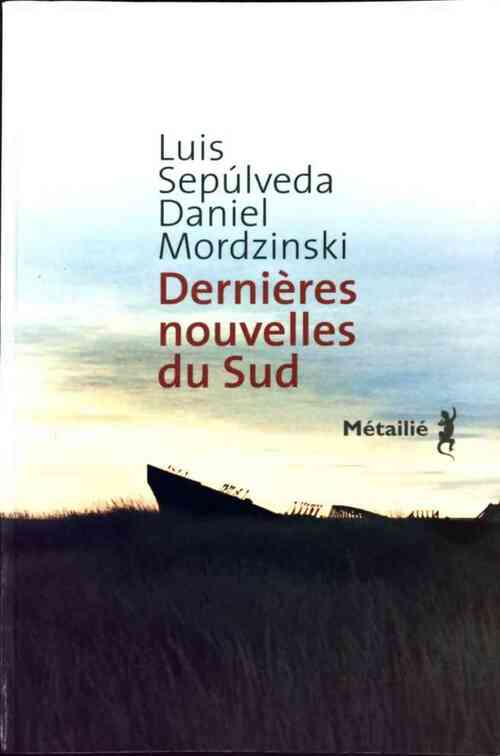Livrenpoche : Dernières nouvelles du sud - Luis Sepùlveda, Daniel Mordzinski - Livre