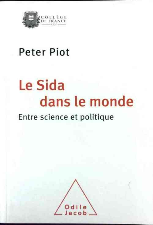Le SIDA dans le monde. Entre science et politique - Peter Piot -  Jacob GF - Livre